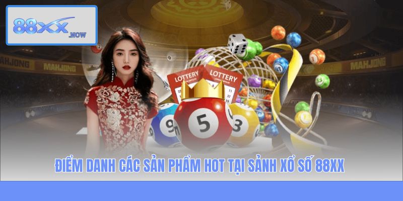 Điểm danh các sản phẩm hot tại sảnh xổ số 88XX