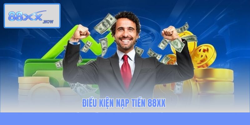 Điều kiện nạp tiền 88XX