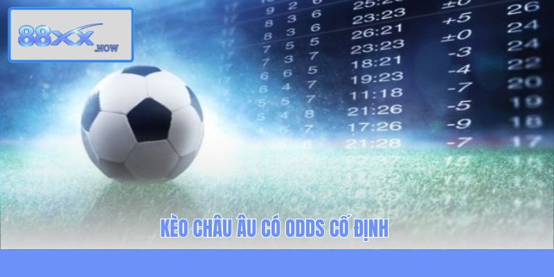 Kèo châu Âu có Odds cố định