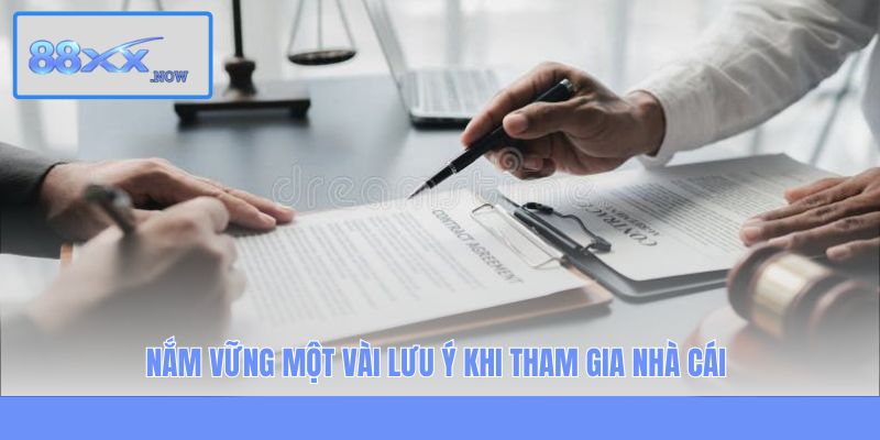 Nắm vững một vài lưu ý khi tham gia nhà cái