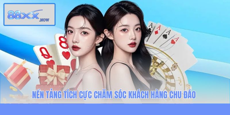 Nền tảng tích cực chăm sóc khách hàng chu đáo