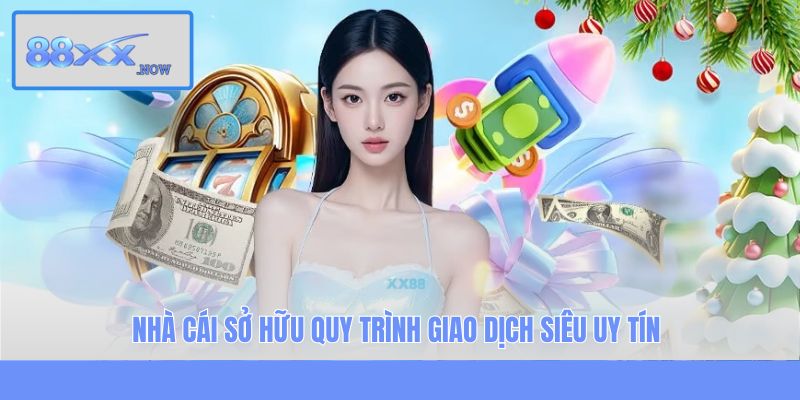 Nhà cái sở hữu quy trình giao dịch siêu uy tín