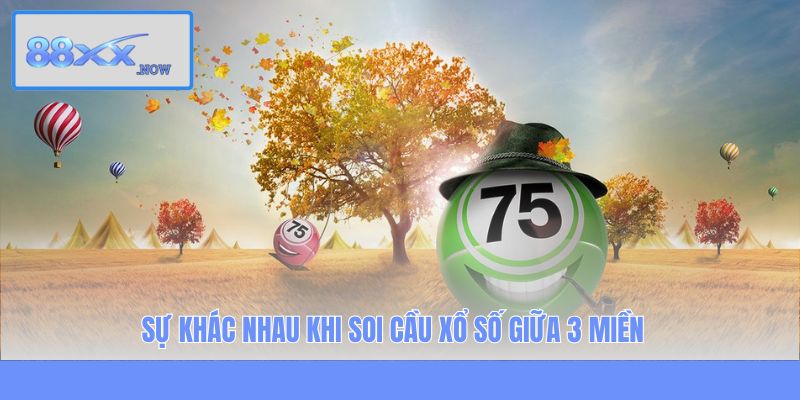 Sự khác nhau khi soi cầu xổ số giữa 3 miền 