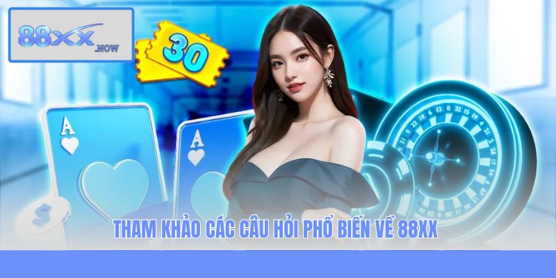 Tham khảo các câu hỏi phổ biến về 88XX