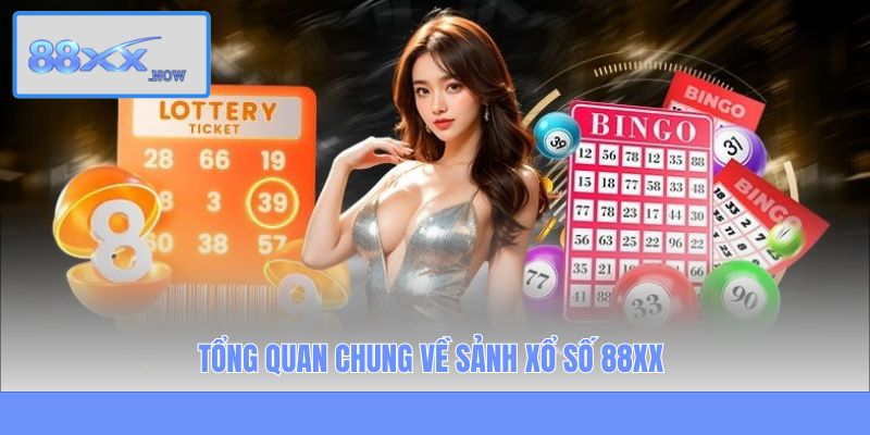 Tổng quan chung về sảnh xổ số 88XX